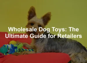 Featured image for Wholesale Dog Toys: The Ultimate Guide for Retailers